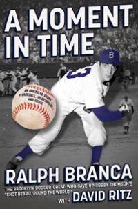 A Moment in Time: An American Story of Baseball, Heartbreak, and Grace