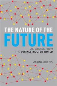 The Nature of the Future: Dispatches from the Socialstructed World