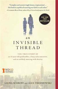 An Invisible Thread: The True Story of an 11-Year-Old Panhandler, a Busy Sales Executive, and an Unlikely Meeting with Destiny