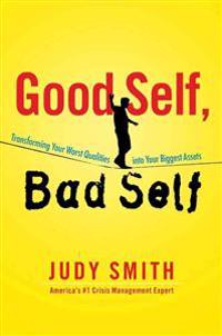 Good Self, Bad Self: Transforming Your Worst Qualities Into Your Biggest Assets