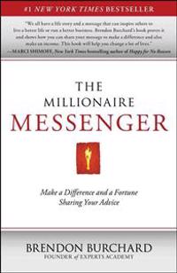 The Millionaire Messenger: Make a Difference and a Fortune Sharing Your Advice