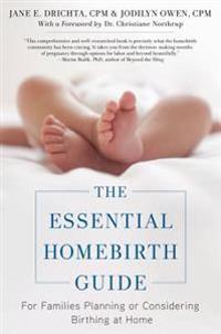 The Essential Homebirth Guide: For Families Planning or Considering Birthing at Home