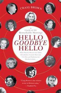 Hello Goodbye Hello: A Circle of 101 Remarkable Meetings