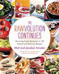 The Rawvolution Continues: The Living Foods Movement in 150 Natural and Delicious Recipes