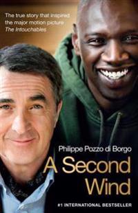 A Second Wind: The True Story That Inspired the Motion Picture the Intouchables