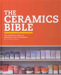 The Ceramics Bible: The Complete Guide to Materials and Techniques