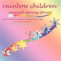 Rainbow Children®-Magical Moving Stories: Stories with movement, dance, yoga, and song