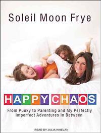 Happy Chaos: From Punky to Parenting and My Perfectly Imperfect Adventures in Between