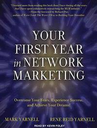 Your First Year in Network Marketing: Overcome Your Fears, Experience Success, and Achieve Your Dreams!