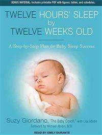 Twelve Hours' Sleep by Twelve Weeks Old: A Step-By-Step Plan for Baby Sleep Success