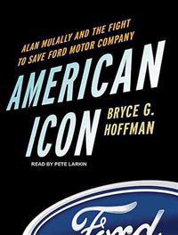 American Icon: Alan Mulally and the Fight to Save Ford Motor Company