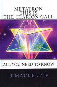 Metatron - This Is the Clarion Call: The Ultimate Guide for Light-Workers