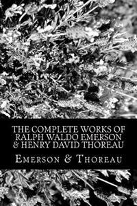 The Complete Works of Ralph Waldo Emerson & Henry David Thoreau