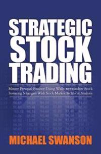 Strategic Stock Trading: Master Personal Finance Using Wallstreetwindow Stock Investing Strategies with Stock Market Technical Analysis
