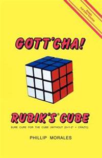 Gott'cha! Rubik's Cube: Sure Cure for the Cube (Without [X ] y - Z2 = Crazy])