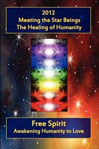 2012 Meeting the Star Beings the Healing of Humanity