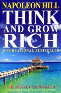 Think and Grow Rich: The Secret to Wealth Updated for the 21st Century