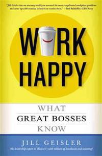 Work Happy: What Great Bosses Know