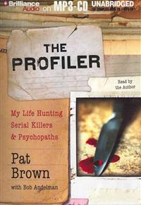 The Profiler: My Life Hunting Serial Killers & Psychopaths