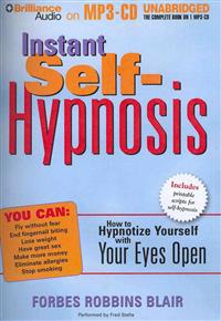 Instant Self-Hypnosis: How to Hypnotize Yourself with Your Eyes Open