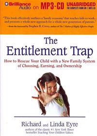 The Entitlement Trap: How to Rescue Your Child with a New Family System of Choosing, Earning, and Ownership