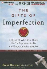 The Gifts of Imperfection: Let Go of Who You Think You're Supposed to Be and Embrace Who You Are