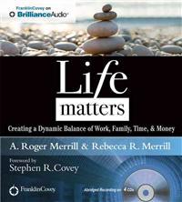 Life Matters: Creating a Dynamic Balance of Work, Family, Time, & Money