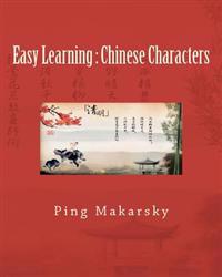Easy Learning: Chinese Characters: Chinese Characters Complete Learning Guide-An Excellent Book with Hundreds of Pictures and Detaile