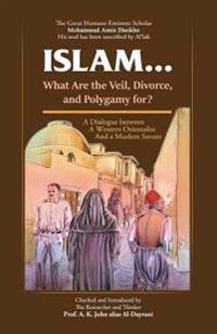 Islam ! What Are the Veil, Divorce, and Polygamy For?: A. K. J. Dayrani