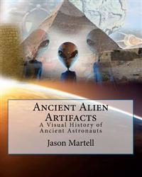 Ancient Alien Artifacts: Visual History of Ancient Astronaut Research