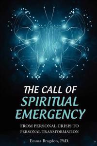 The Call of Spiritual Emergency: From Personal Crisis to Personal Transformation