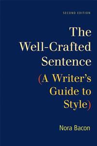 The Well-Crafted Sentence: A Writer's Guide to Style