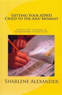 Getting Your ADHD Child to the AHA! Moment: Effective School & Homework Strategies