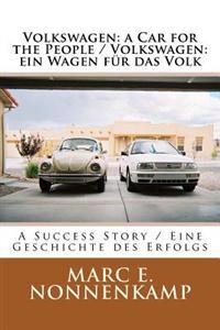 Volkswagen: A Car for the People / Volkswagen: Ein Wagen Fur Das Volk: A Success Story / Eine Geschichte Des Erfolgs