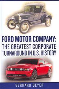 Ford Motor Company: The Greatest Corporate Turnaround in U.S. History