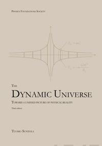 The Dynamic Universe: Toward a Unified Picture of Physical Reality