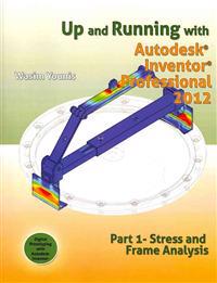 Up and Running with Autodesk Inventor Professional 2012: Part 1 Stress and Frame Analysis
