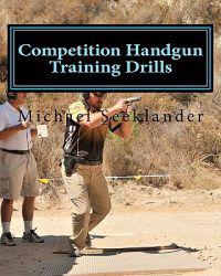 Competition Handgun Training Drills: From the Program: Your Competition Handgun Training Program