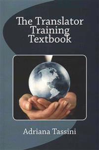 The Translator Training Textbook: Translation Best Practices, Resources & Expert Interviews