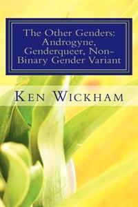 The Other Genders: Androgyne, Genderqueer, Non-Binary Gender Variant: Intergender, Mixed Gender, Ambigender, Agender, Neutrois, Nullgende
