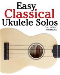 Easy Classical Ukulele Solos: Featuring Music of Bach, Mozart, Beethoven, Vivaldi and Other Composers. in Standard Notation and Tab