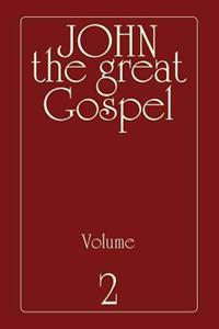 John the Great Gospel - Volume 2: Jesus' Precepts and Deeds Through His Three Years of Teaching