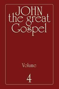 John the Great Gospel - Volume 4: Jesus' Precepts and Deeds Through His Three Years of Teaching