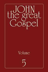 John the Great Gospel - Volume 5: Jesus' Precepts and Deeds Through His Three Years of Teaching