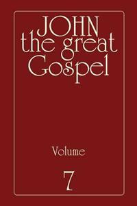 John the Great Gospel - Volume 7: Jesus' Precepts and Deeds Through His Three Years of Teaching