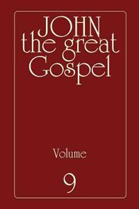 John the Great Gospel - Volume 9: Jesus' Precepts and Deeds Through His Three Years of Teaching
