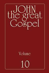 John the Great Gospel - Volume 10: Jesus' Precepts and Deeds Through His Three Years of Teaching