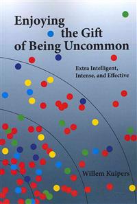 Enjoying the Gift of Being Uncommon: Extra Intelligent, Intense, and Effective