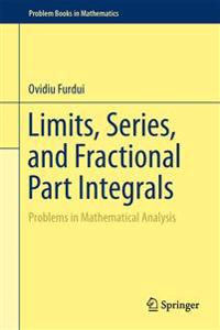 Limits, Series, and Fractional Part Integrals: Problems in Mathematical Analysis