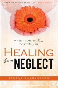 Healing from Neglect: When Those We Love Don't Love Us